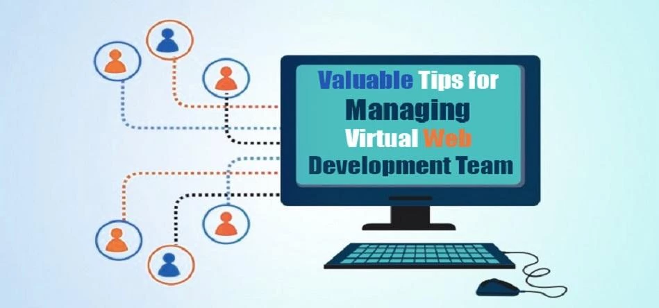 Valuable Tips for Managing Virtual Web Development Team
