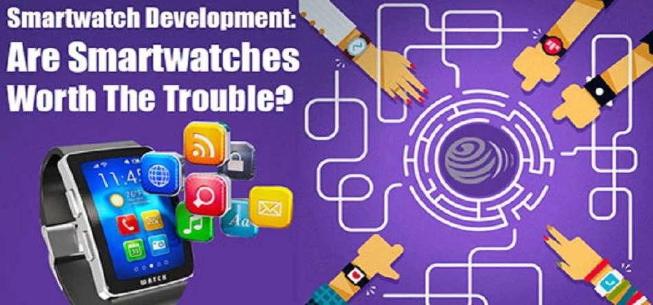 Smartwatch Development: Are Smartwatches worth the Trouble?