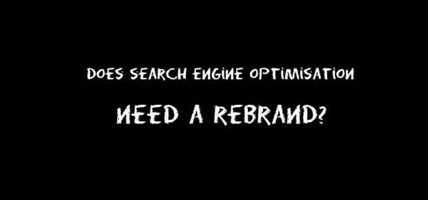 Does search engine optimisation need a rebrand?
