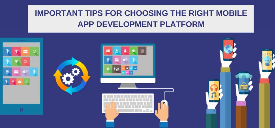 The Right Mobile App Development Platform