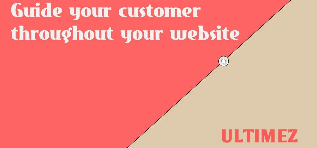 Guide your customer throughout your website