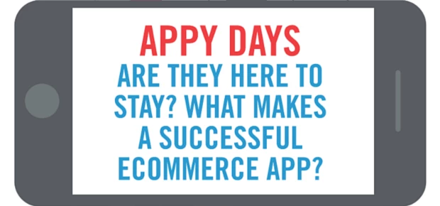 Appy Days - Are They Here to Stay? What Makes a Successful Ecommerce App?