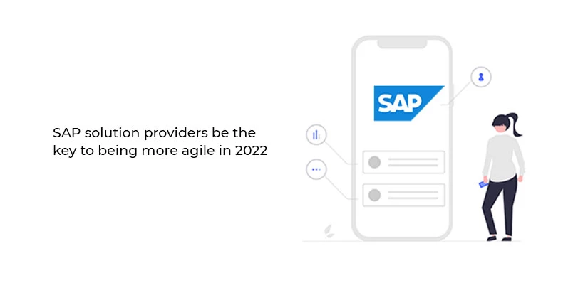 SAP solution providers be the key to being more agile in 2022